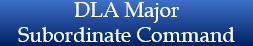 DLA Major Subordinate Command DLA Major Subordinate Command